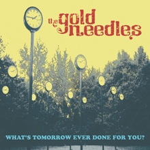 Picture of What'S Tomorrow Ever Done For You?  by The Gold Needles