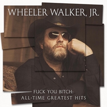 Picture of Fuck You Bitch: All-Time Greatest Hits  by Wheeler Walker Jr.