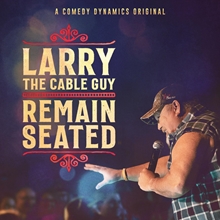 Picture of Larry The Cable Guy: Remain Seated  by Larry The Cable Guy