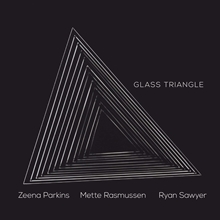 Picture of Glass Triangle  by Mette Rasmussen, Ryan Sawyer Zeena Parkins