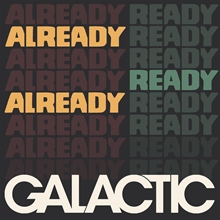 Picture of Already Ready Already  by Galactic