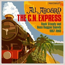 Picture of ALL ABOARD THE C.N. EXPRESS: ROCK STEADY AND BOSS REGGAE SOUNDS 1967-1968