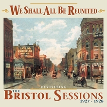 Picture of We Shall All Be Reunited: Revisiting The Bristol Sessions, 1927-1928