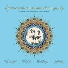 Picture of Between The Earth And Nothingness: Classical Music, Jazz And The Poetry Of Persia