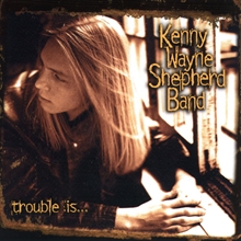 Picture of TROUBLE IS by SHEPHERD, KENNY WAYNE