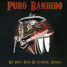 Picture of We Don'T Need No Stinkin' Badges  by Puro Bandido